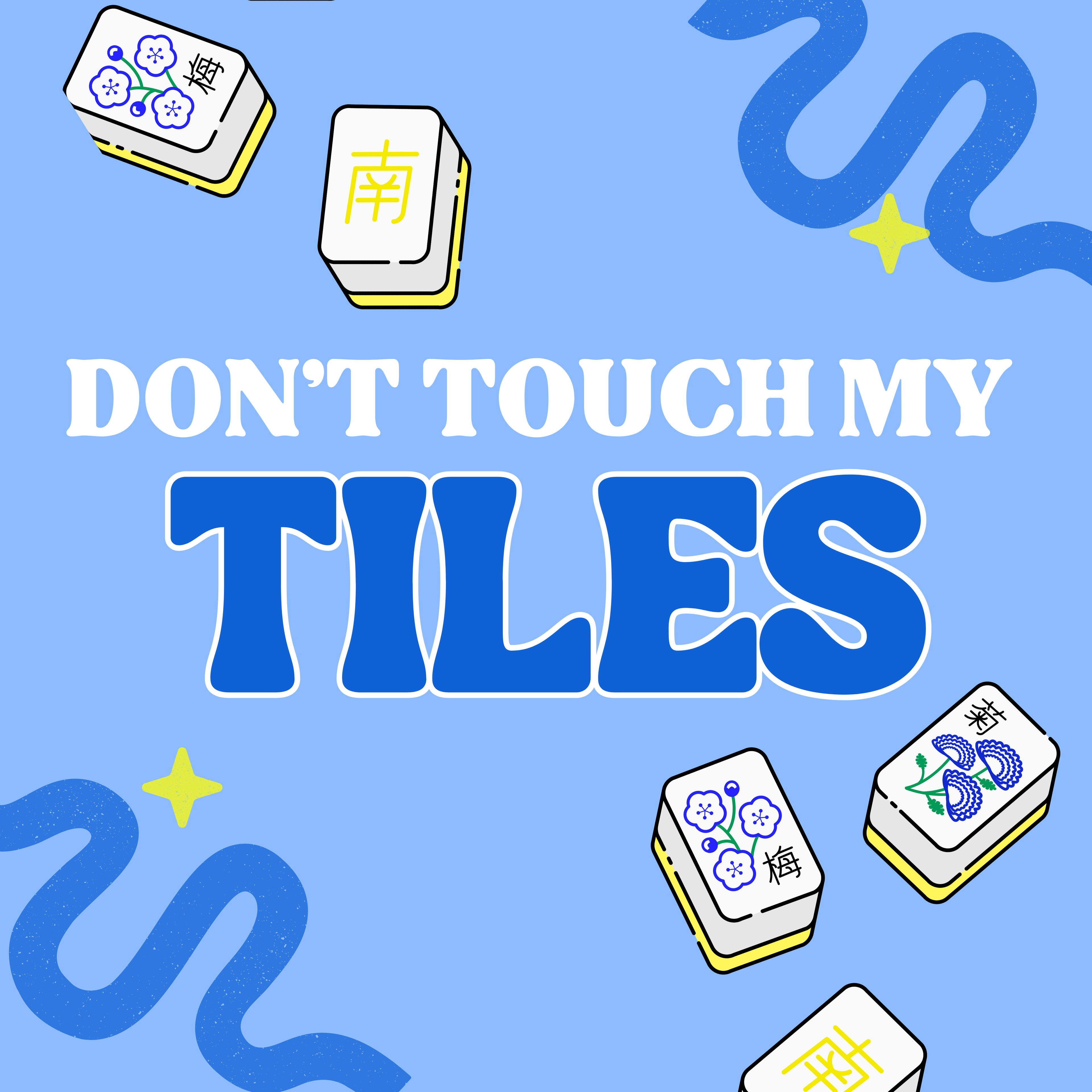 A digital graphic with the text 'DON'T TOUCH MY TILES' in bold white and blue lettering on a light blue background, surrounded by illustrated Mahjong tiles and blue wavy line decorations.