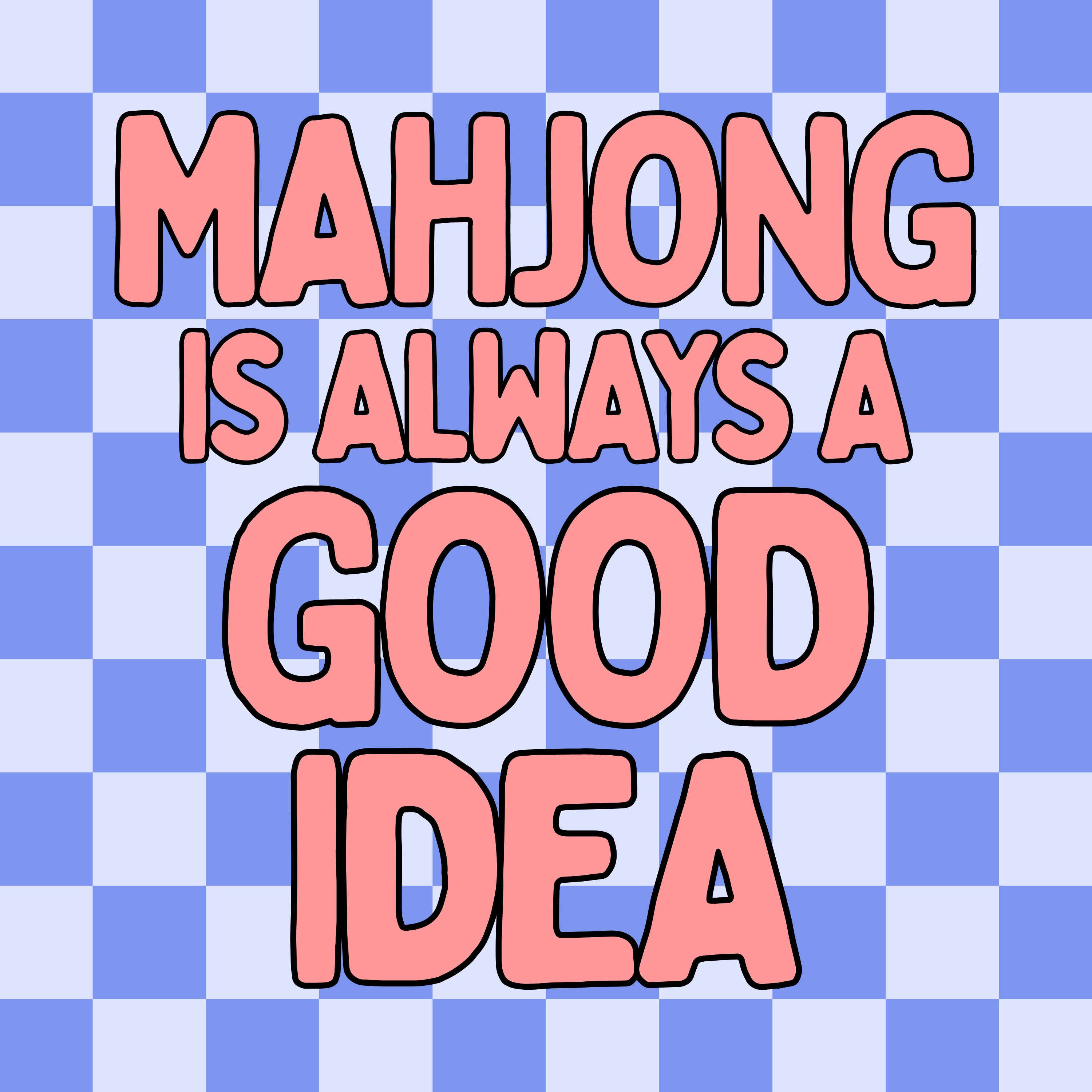 A square graphic with the phrase “MAHJONG IS ALWAYS A GOOD IDEA” in large pink bubble letters with black outlines, set over a blue and white checkerboard background.